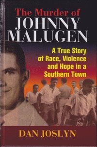 bokomslag The Murder of Johnny Malugen: A True Story of Race, Violence and Hope in a Southern Town