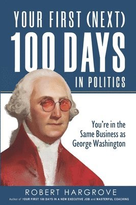 Your First (Next) 100 Days in Politics