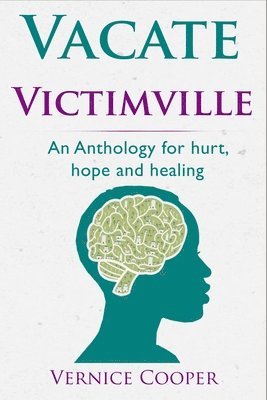 bokomslag Vacate Victimville: Anthologies for Hurt, Hope and Healing