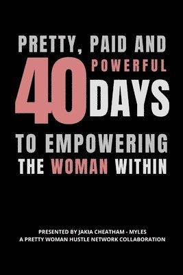 bokomslag Pretty, Paid and Powerful: 40 Days To Empowering The Woman Within