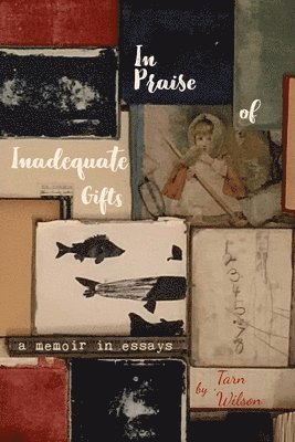 Tarn Wilson - In Praise of Inadequate Gifts, Häftad