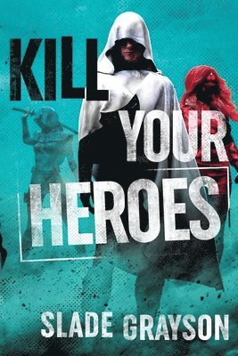 Slade Grayson - Kill Your Heroes, Häftad