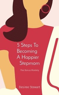 bokomslag 5 Steps To Becoming A Happier Stepmom