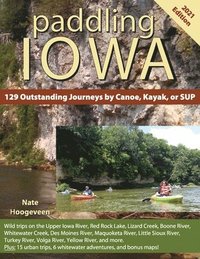 bokomslag Paddling Iowa: 129 Outstanding Journeys by Canoe, Kayak, or SUP