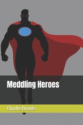 Charlie Brooks - Meddling Heroes, Häftad