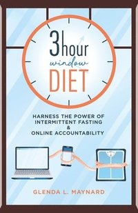 bokomslag 3 Hour Window Diet: Harness the Power of Intermittent Fasting & Online Accountability