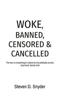 bokomslag Woke, Banned, Censored & Cancelled