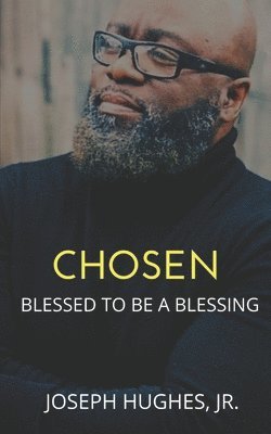 Chosen: Blessed To Be A Blessing