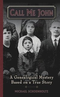 bokomslag Call Me John: A Genealogical Mystery Based on a True story