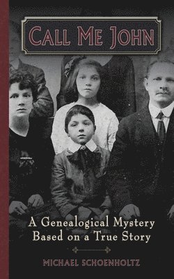 Call Me John: A Genealogical Mystery Based on a True story 1