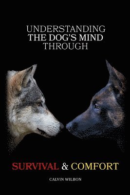 Understanding the Dog's Mind Through Survival & Comfort 1