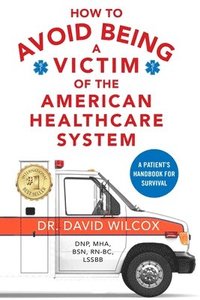 bokomslag How To Avoid Being a Victim of the American Healthcare System