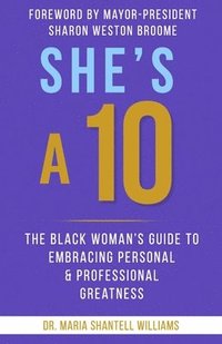 bokomslag She's A 10: The Black Woman's Guide to Embracing Personal & Professional Greatness