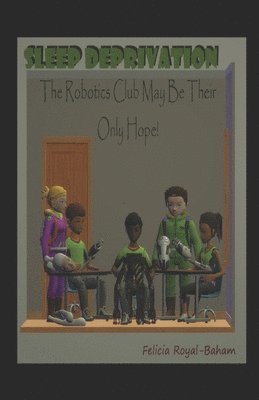 Sleep Deprivation: The Robotics Club May Be Their Only Hope 1