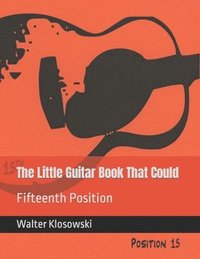 bokomslag The Little Guitar Book That Could: Fifteenth Position