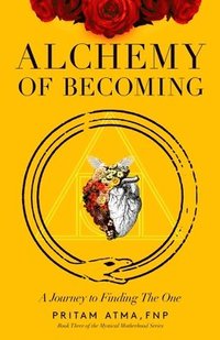 bokomslag Alchemy of Becoming: A Journey to Finding the One