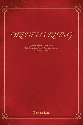 Lance Lee - Orpheus Rising/By Sam And His Father, John/With Some Help From A Very Wise Elephant/Who Likes To Dance, Häftad