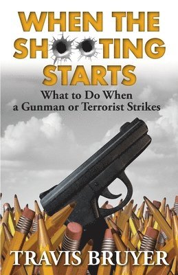 bokomslag When the Shooting Starts: What to do when the gunman or terrorist strikes