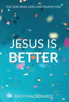 Zach Maldonado - Jesus Is Better, Inbunden
