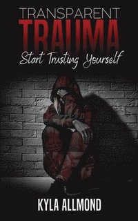 bokomslag Transparent Trauma: Start Trusting Yourself