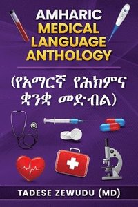 bokomslag Amharic Medical Language Anthology (????? ????? ??? ??&#4709