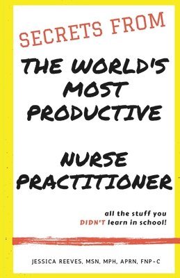 bokomslag Secrets From The World's Most Productive Nurse Practitioner