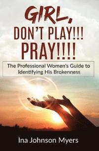 bokomslag Girl, Don't Play!!! Pray!!!!