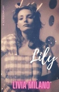 bokomslag Lily: A Screenplay