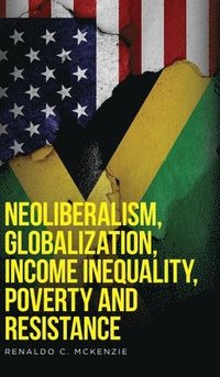 bokomslag Neoliberalism, Globalization, Income Inequality, Poverty And Resistance