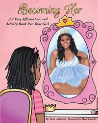 bokomslag Becoming Her: A 7-Day Affirmation Book For Girls