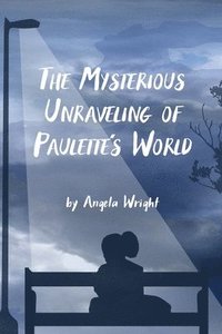 bokomslag The Mysterious Unraveling of Paulette's World