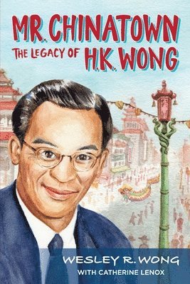 bokomslag Mr. Chinatown: The Legacy of H.K. Wong