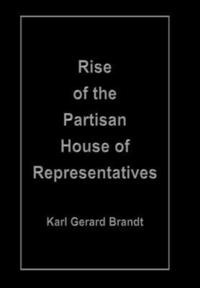 bokomslag Rise of the Partisan House of Representatives