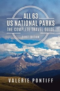bokomslag All 63 US National Parks the Complete Travel Guide