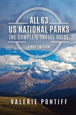All 63 US National Parks the Complete Travel Guide 1
