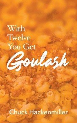 With Twelve You Get Goulash 1