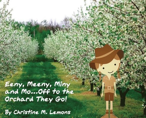 Christine M Lemons, Christine M. Lemons, M Lemons, Christine - Eeny, Meeny, Miny, and Mo... Off to the Orchard They Go!, Inbunden