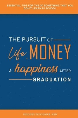 bokomslag The Pursuit of Life, Money, and Happiness After Graduation