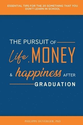 The Pursuit of Life, Money, and Happiness After Graduation 1