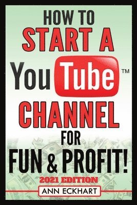 bokomslag How To Start a YouTube Channel for Fun & Profit 2021 Edition