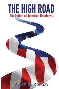 bokomslag The High Road: The Future of American Greatness