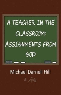 bokomslag A Teacher in the Classroom: Assignments From God