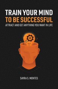 bokomslag Train Your Mind To Be Successful