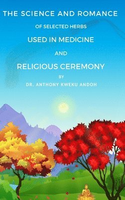 The Science and Romance of Selected Herbs Used in Medicine and Religious Ceremony 1