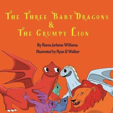 bokomslag Three Baby Dragons & Grumpy Lion