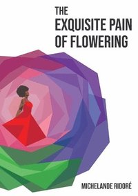 bokomslag The Exquisite Pain of Flowering