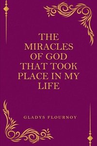 bokomslag The Miracles Of God That Took Place In My Life