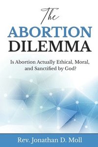 bokomslag The Abortion Dilemma