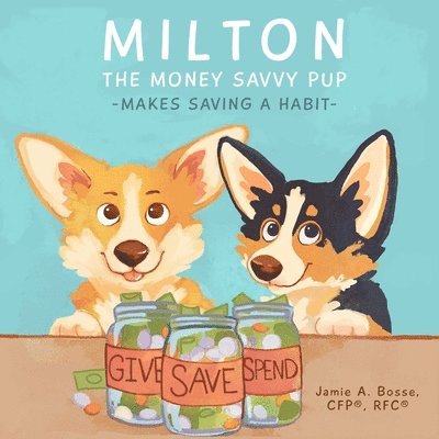 Jamie A Bosse Cfp(r), Jamie A. Bosse Cfp(r), Jamie A. Bosse CFP® - Milton the Money Savvy Pup, Häftad