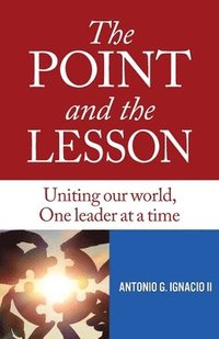 bokomslag The Point and the Lesson: Uniting Our World, One Leader at a Time